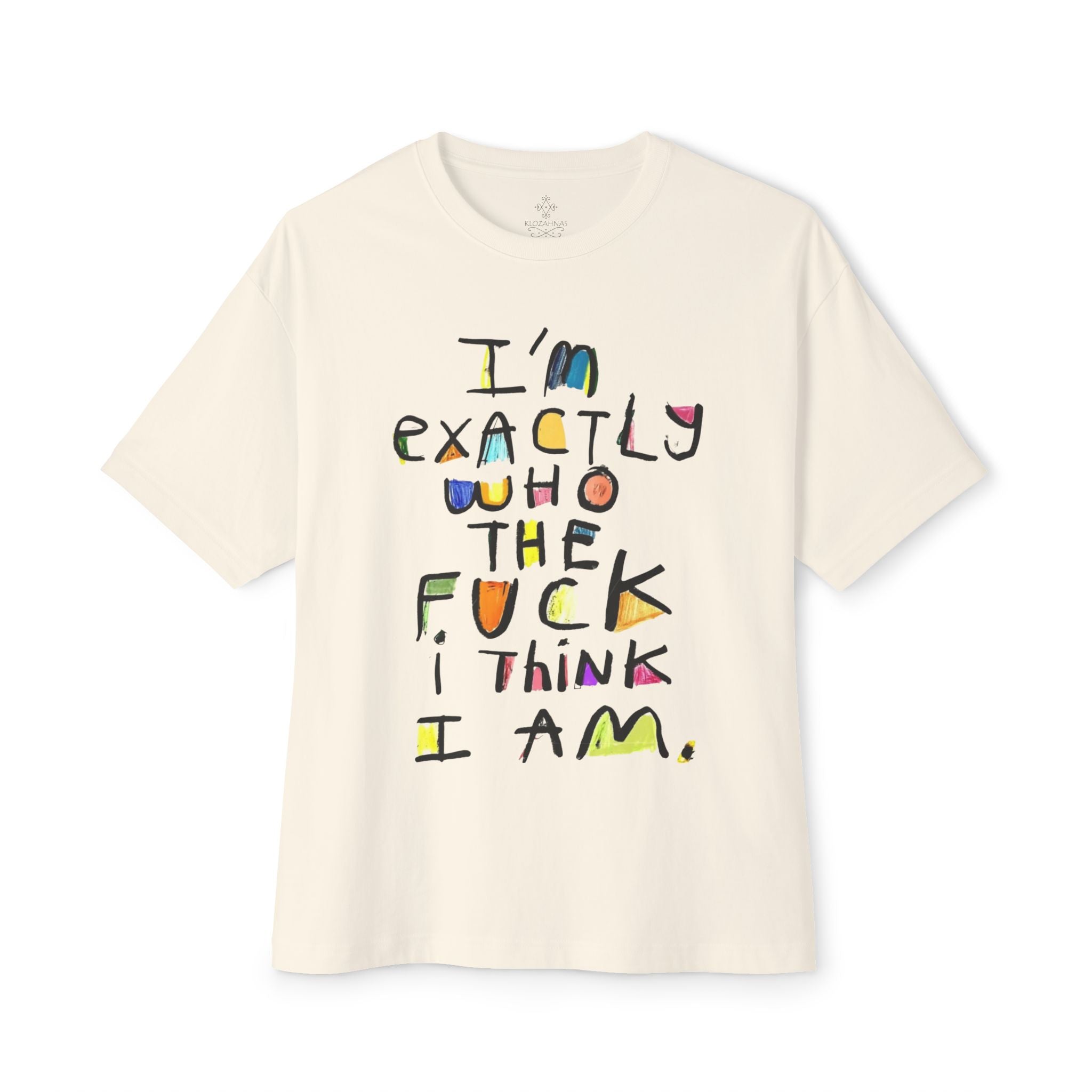 I'm Exactly Who I Am  Oversized Boxy Tee -