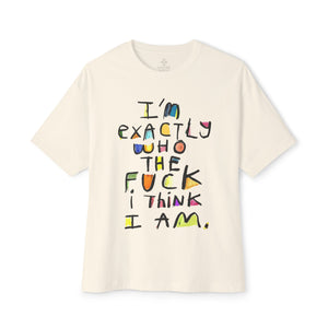 I'm Exactly Who I Am  Oversized Boxy Tee -