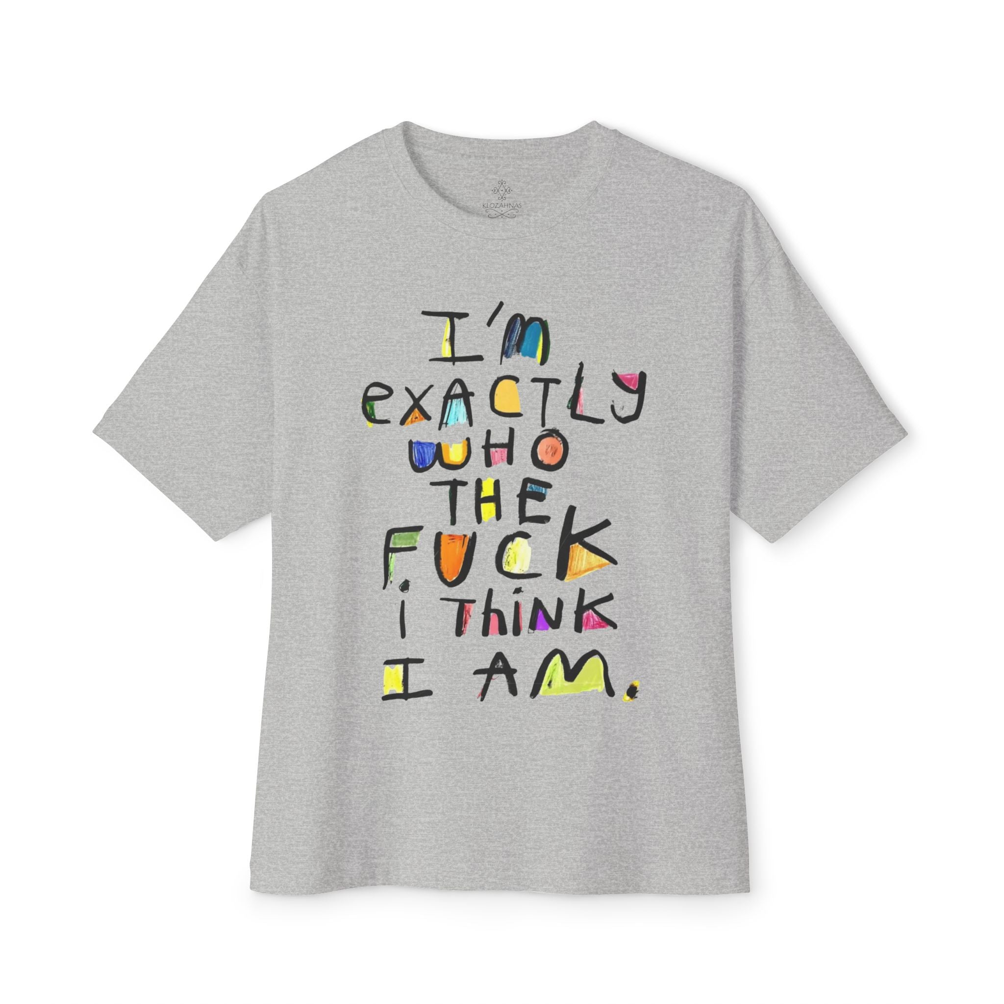 I'm Exactly Who I Am  Oversized Boxy Tee -