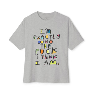 I'm Exactly Who I Am  Oversized Boxy Tee -