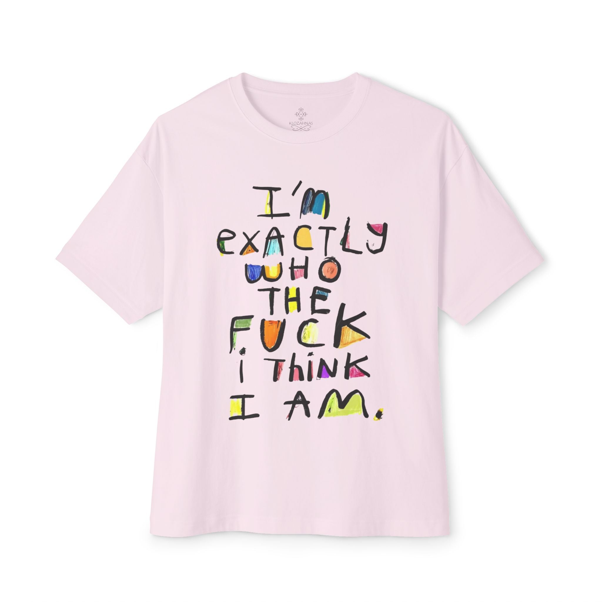 I'm Exactly Who I Am  Oversized Boxy Tee -