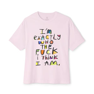 I'm Exactly Who I Am  Oversized Boxy Tee -