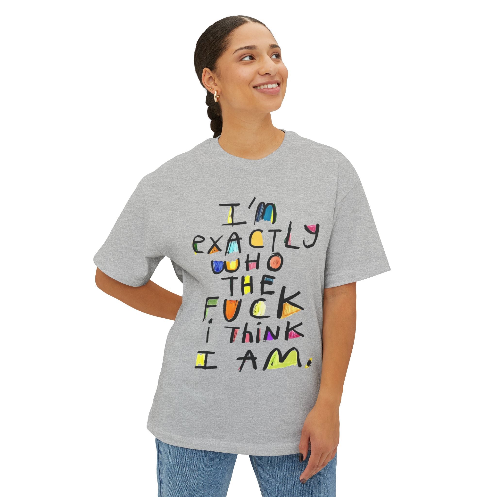 I'm Exactly Who I Am  Oversized Boxy Tee -